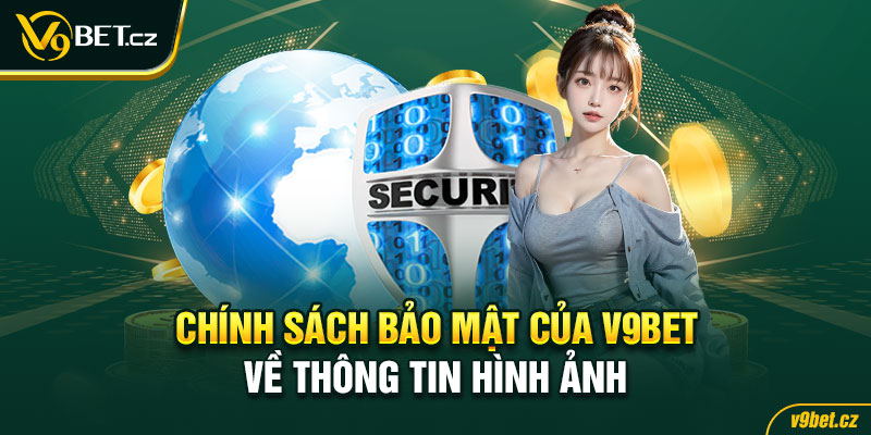 Chính sách bảo mật của V9BET về thông tin hình ảnh